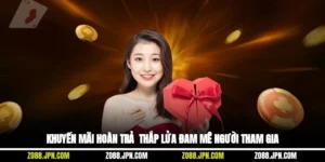 Khuyến Mãi Hoàn Trả - Thắp Lửa Đam Mê Người Tham Gia