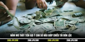 Nằm Mơ Thấy Tiền Gợi Ý Con Số Nào Giúp Chiêu Tài Đón Lộc