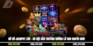 Nổ Hũ Jackpot Lớn – Cơ Hội Săn Thưởng Khổng Lồ Cho Người Chơi